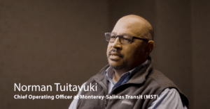 Insights from Norman Tuitavuki, COO of Monterey-Salinas Transit (MST)